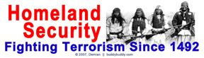 Homeland Security [image: Geronimo and warriors] Fighting Terrorism Since 1492 - graphic by Demian