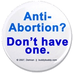 Anti-Abortion? Dont Have One. - graphic by Demian